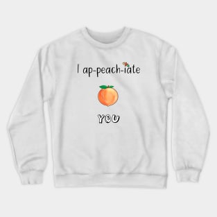 I Ap-PEACH-iate You Crewneck Sweatshirt